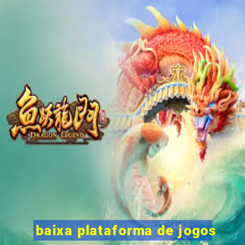 baixa plataforma de jogos